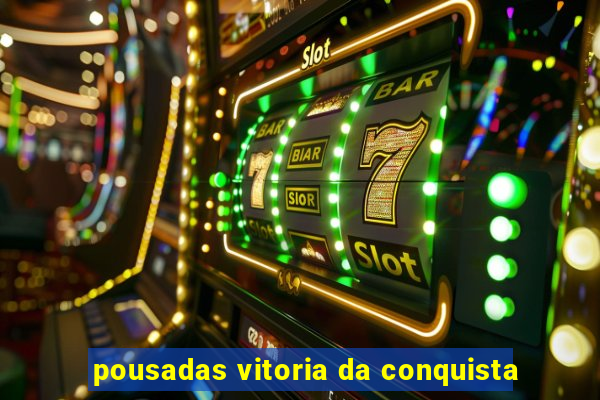 pousadas vitoria da conquista